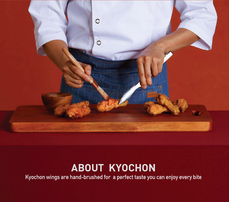 About Kyochon Kyochon wings are hand-brushed fo a perfect taste you can enjoy every bite